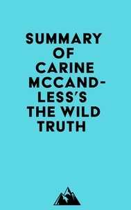  Everest Media - Summary of Carine McCandless's The Wild Truth.