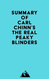  Everest Media - Summary of Carl Chinn's The Real Peaky Blinders.