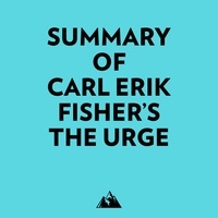  Everest Media et  AI Marcus - Summary of Carl Erik Fisher's The Urge.