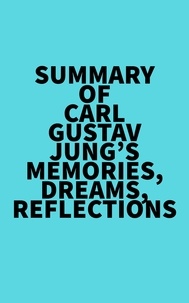  Everest Media - Summary of Carl Gustav Jung's Memories, Dreams, Reflections.