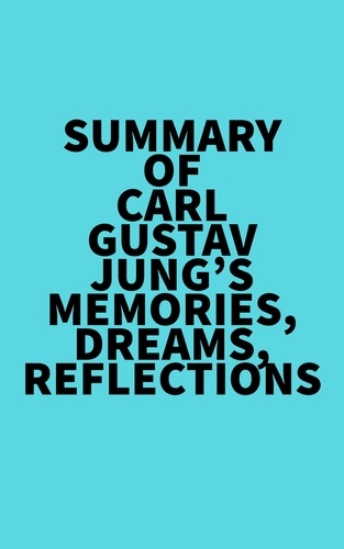  Everest Media - Summary of Carl Gustav Jung's Memories, Dreams, Reflections.