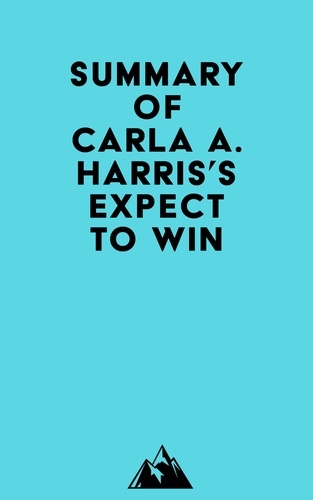  Everest Media - Summary of Carla A. Harris's Expect to Win.