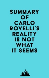  Everest Media - Summary of Carlo Rovelli's Reality Is Not What It Seems.