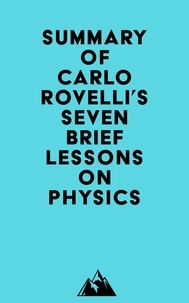  Everest Media - Summary of Carlo Rovelli's Seven Brief Lessons on Physics.