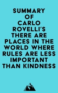  Everest Media - Summary of Carlo Rovelli's There Are Places in the World Where Rules Are Less Important Than Kindness.