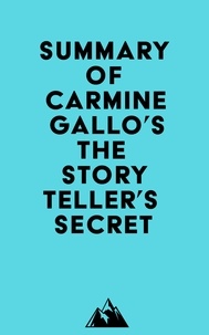  Everest Media - Summary of Carmine Gallo's The Storyteller's Secret.