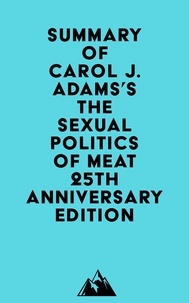 Everest Media - Summary of Carol J. Adams's The Sexual Politics of Meat - 25th Anniversary Edition.