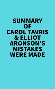  Everest Media - Summary of Carol Tavris &amp; Elliot Aronson's Mistakes Were Made.