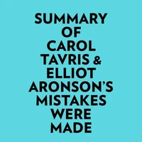 Summary of Carol Tavris &amp; Elliot Aronson's Mistakes Were Made