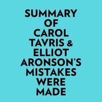  Everest Media et  AI Marcus - Summary of Carol Tavris & Elliot Aronson's Mistakes Were Made.