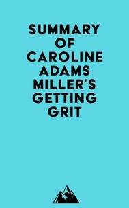  Everest Media - Summary of Caroline Adams Miller's Getting Grit.