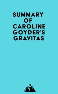  Everest Media - Summary of Caroline Goyder's Gravitas.