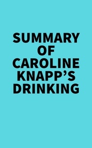  Everest Media - Summary of Caroline Knapp's Drinking.
