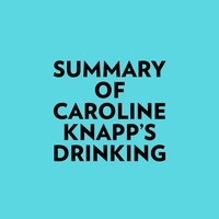  Everest Media et  AI Marcus - Summary of Caroline Knapp's Drinking.
