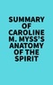  Everest Media - Summary of Caroline M. Myss's Anatomy Of The Spirit.