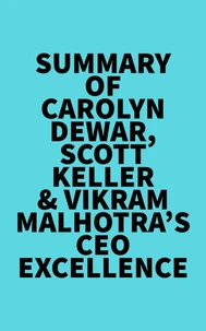 Summary of Carolyn Dewar, Scott Keller &amp; Vikram Malhotra's CEO Excellence