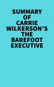  Everest Media - Summary of Carrie Wilkerson's The Barefoot Executive.