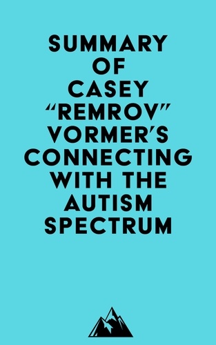  Everest Media - Summary of Casey "Remrov" Vormer's Connecting With The Autism Spectrum.