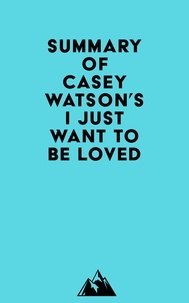 Everest Media - Summary of Casey Watson's I Just Want to Be Loved.