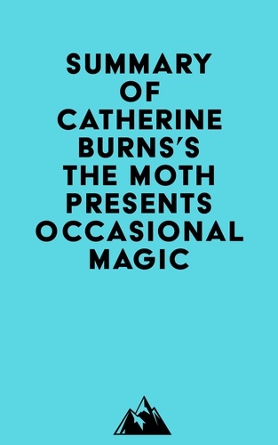  Everest Media - Summary of Catherine Burns's The Moth Presents Occasional Magic.
