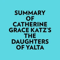 Summary of Catherine Grace Katz's The Daughters Of Yalta