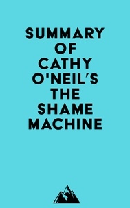  Everest Media - Summary of Cathy O'Neil's The Shame Machine.