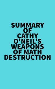  Everest Media - Summary of Cathy O'Neil's Weapons of Math Destruction.