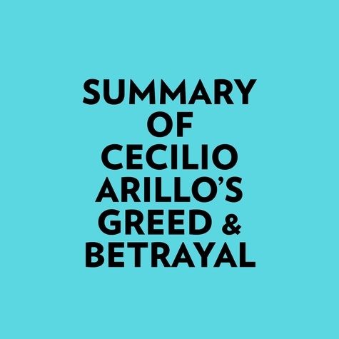  Everest Media et  AI Marcus - Summary of Cecilio Arillo's Greed & Betrayal.