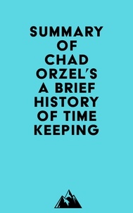  Everest Media - Summary of Chad Orzel's A Brief History of Timekeeping.
