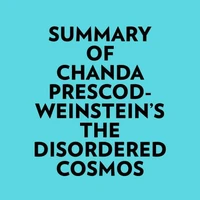 Summary of Chanda Prescod-Weinstein's The Disordered Cosmos