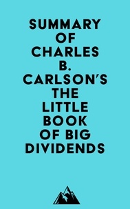  Everest Media - Summary of Charles B. Carlson's The Little Book of Big Dividends.