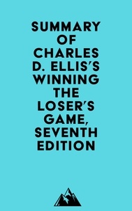  Everest Media - Summary of Charles D. Ellis's Winning the Loser's Game, Seventh Edition.