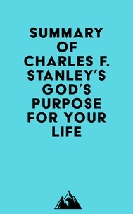  Everest Media - Summary of Charles F. Stanley's God's Purpose for Your Life.