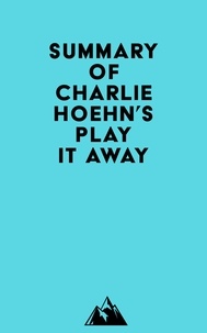  Everest Media - Summary of Charlie Hoehn's Play It Away.