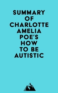  Everest Media - Summary of Charlotte Amelia Poe's How To Be Autistic.