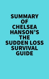  Everest Media - Summary of Chelsea Hanson's The Sudden Loss Survival Guide.