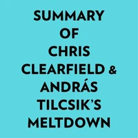 Summary of Chris Clearfield &amp; András Tilcsik's Meltdown