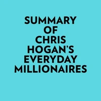Summary of Chris Hogan's Everyday Millionaires