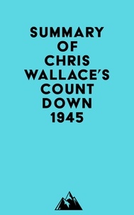  Everest Media - Summary of Chris Wallace's Countdown 1945.