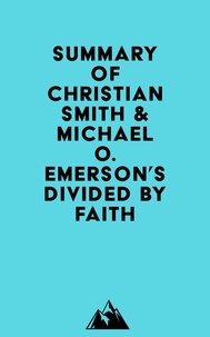  Everest Media - Summary of Christian Smith &amp; Michael O. Emerson's Divided by Faith.