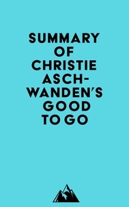  Everest Media - Summary of Christie Aschwanden's Good to Go.