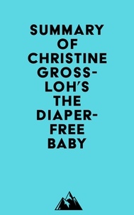  Everest Media - Summary of Christine Gross-Loh's The Diaper-Free Baby.