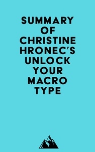  Everest Media - Summary of Christine Hronec's Unlock Your Macro Type.