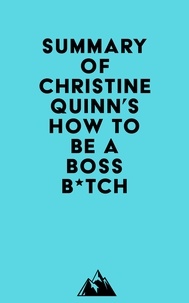 Everest Media - Summary of Christine Quinn's How to Be a Boss B*tch.