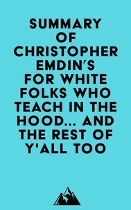  Everest Media - Summary of Christopher Emdin's For White Folks Who Teach in the Hood... and the Rest of Y'all Too.