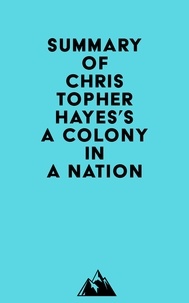  Everest Media - Summary of Christopher Hayes's A Colony in a Nation.