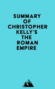  Everest Media - Summary of Christopher Kelly's The Roman Empire.