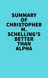 Summary of Christopher M. Schelling's Better than Alpha
