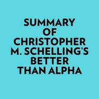 Summary of Christopher M. Schelling's Better than Alpha