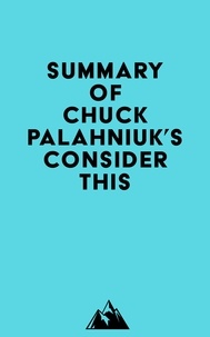  Everest Media - Summary of Chuck Palahniuk's Consider This.